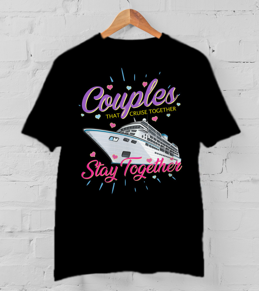 Couples That Cruise Together Stay Together Love Hearts Cruise Ship T-Shirt