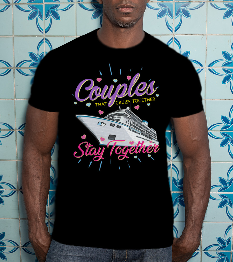 Couples That Cruise Together Stay Together Love Hearts Cruise Ship T-Shirt