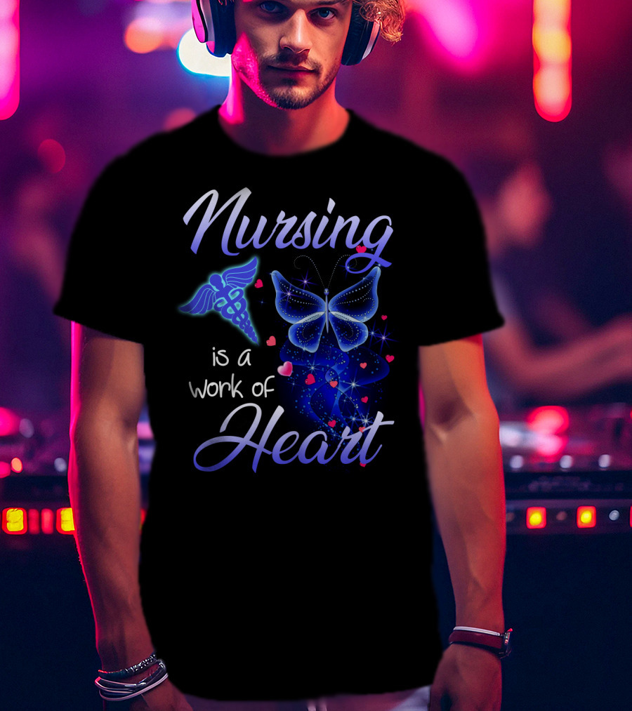 Nursing Is A Work Of Heart Butterfly Caduceus And Hearts T-Shirt