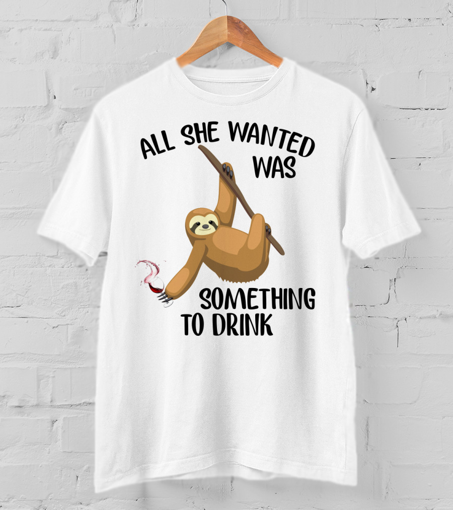 All She Wanted Was Something To Drink Sloth With Wine Glass T-Shirt