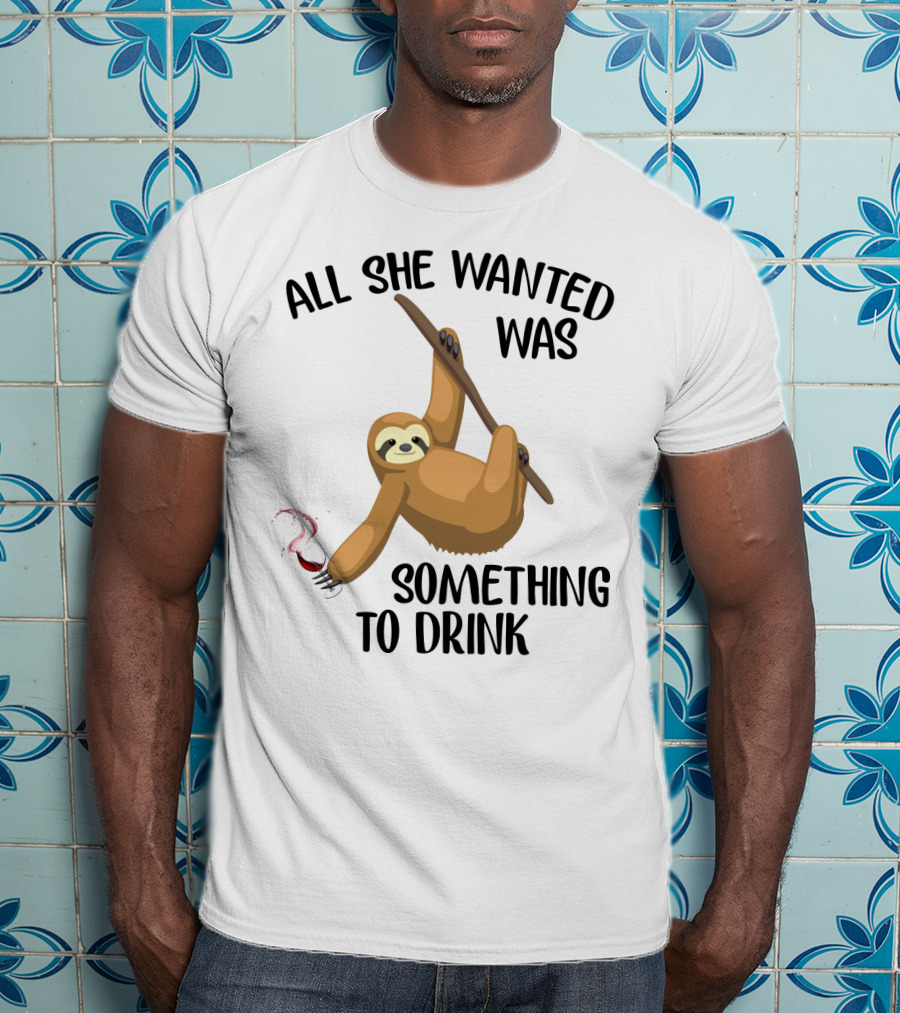 All She Wanted Was Something To Drink Sloth With Wine Glass T-Shirt