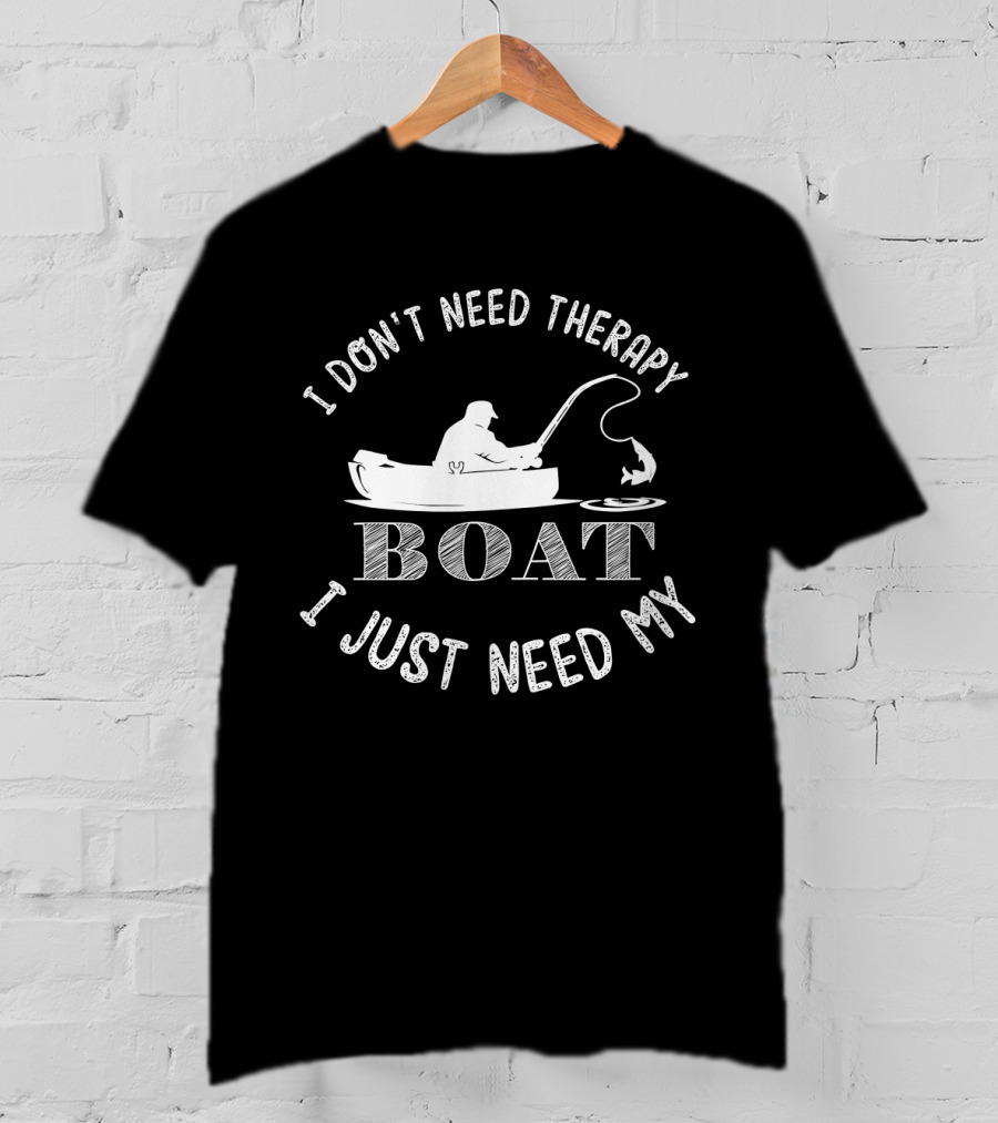 I Don't Need Therapy I Just Need My Boat Fishing Angler T-Shirt