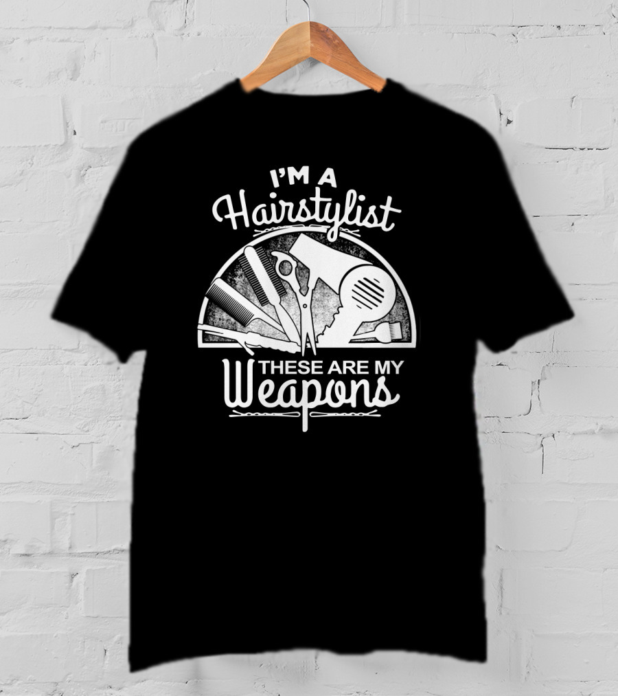 I'm A Hairstylist These Are My Weapons Scissors Comb Brush Dryer T-Shirt