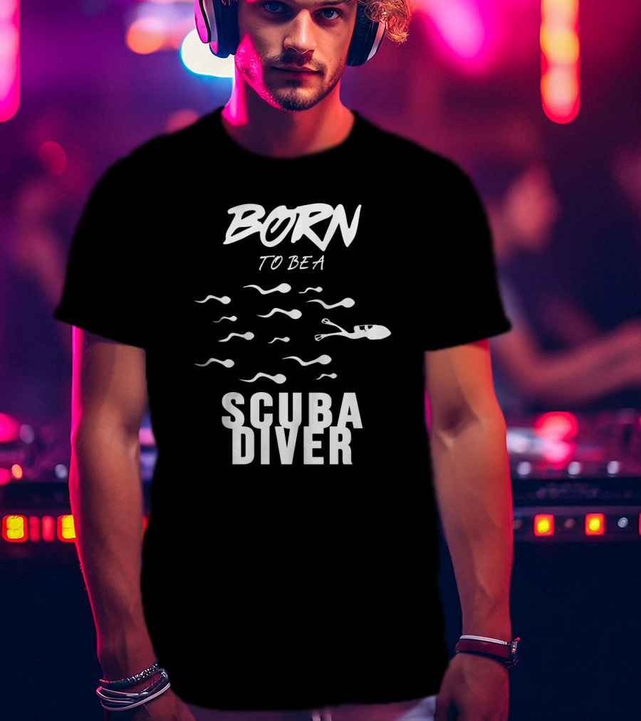 Born To Be A Scuba Diver T-Shirt