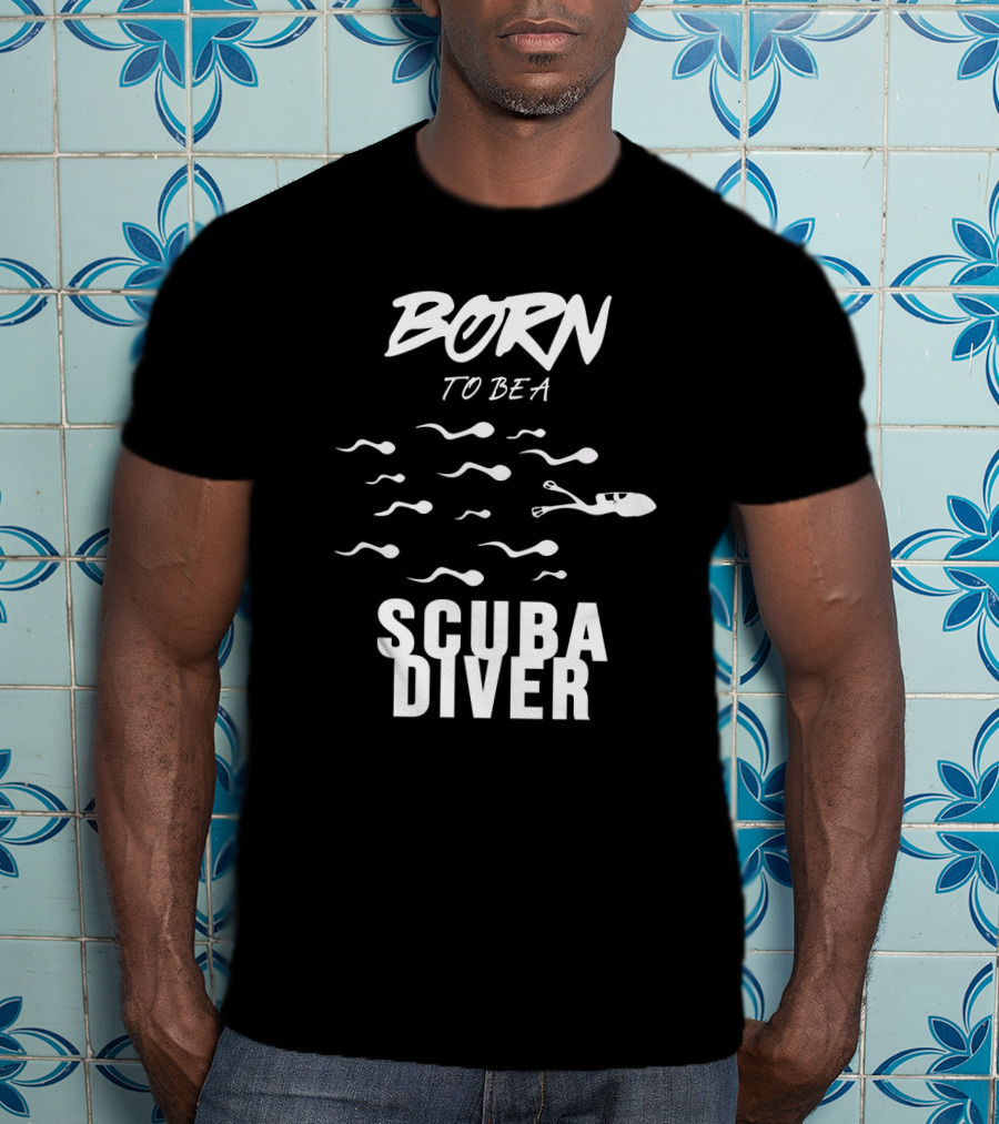 Born To Be A Scuba Diver T-Shirt