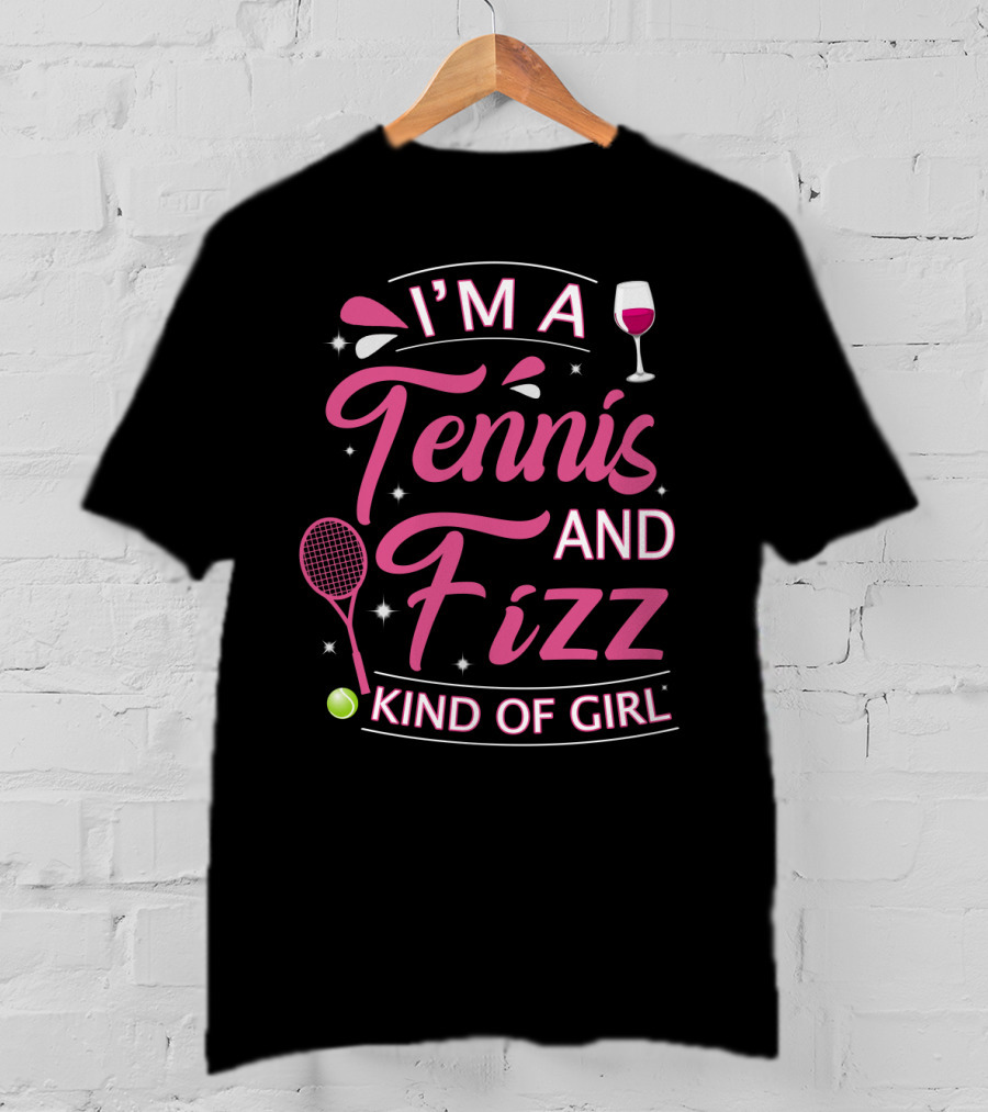I'm A Tennis And Fizz Kind Of Girl Wine Glass And Racket Fun T-Shirt