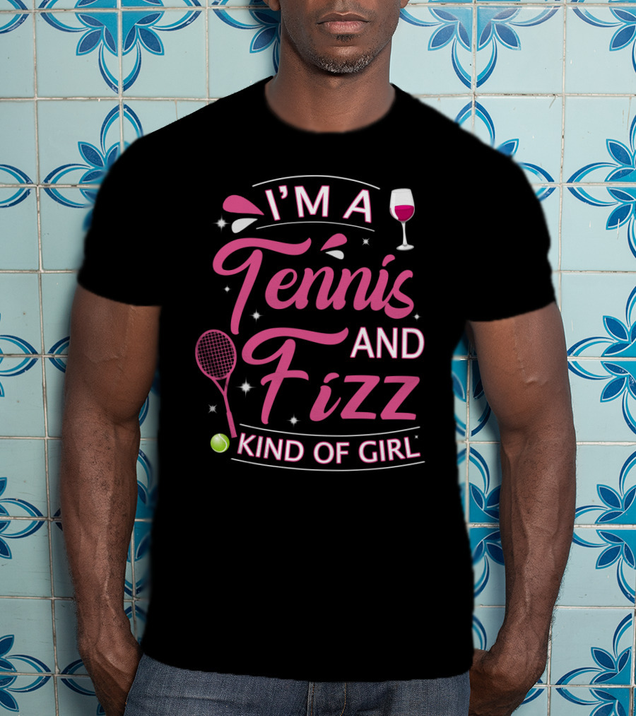 I'm A Tennis And Fizz Kind Of Girl Wine Glass And Racket Fun T-Shirt