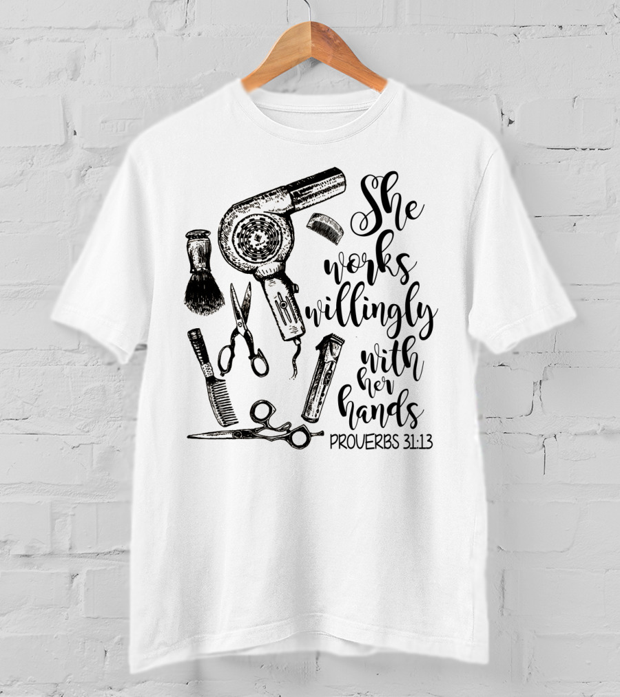She Works Willingly With Her Hands Proverbs 31:13 Hairdresser Tools T-Shirt