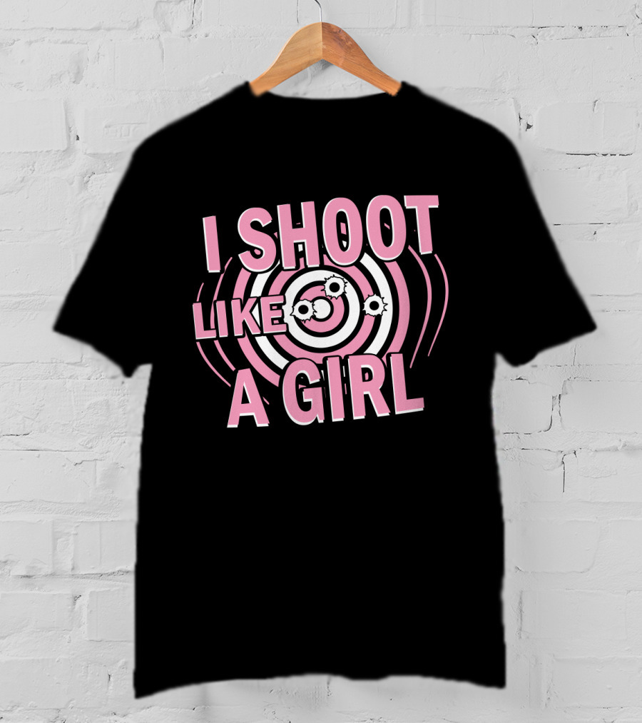 I Shoot Like A Girl Target Design Hunting Love T-Shirt