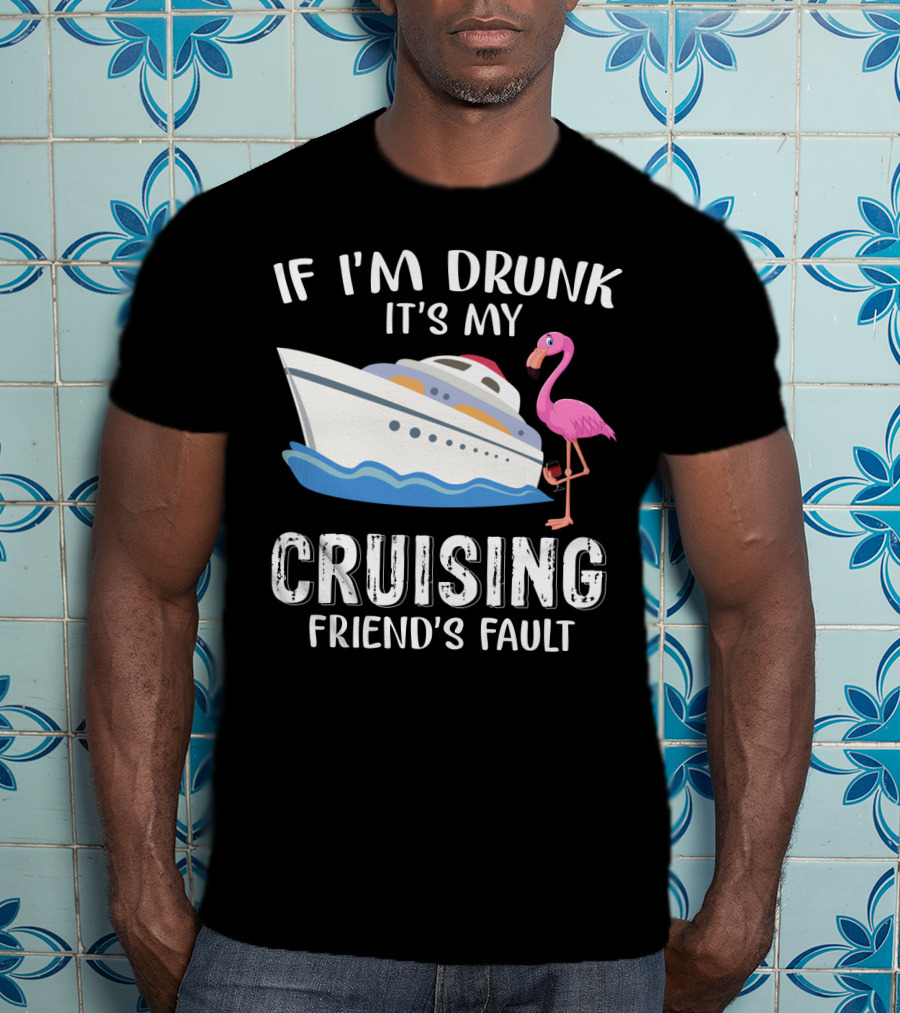 If I'm Drunk It's My Cruising Friend's Fault Flamingo Yacht T-Shirt
