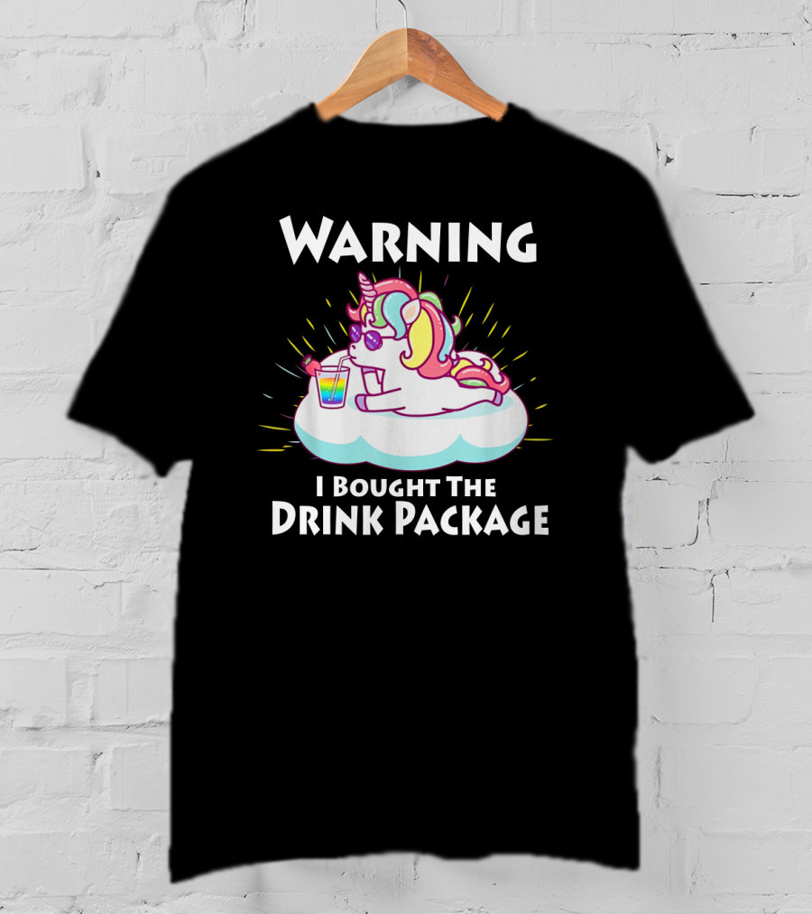 Warning I Bought The Drink Package Unicorn Drinking On A Cloud T-Shirt