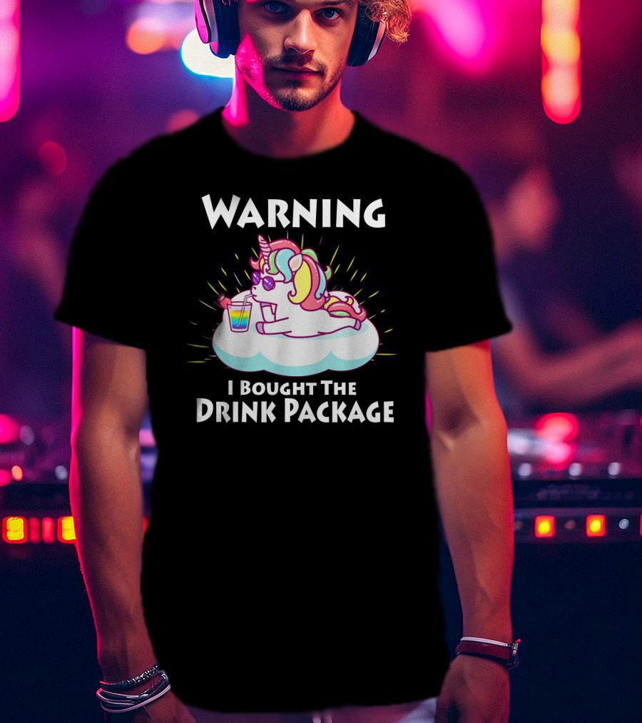 Warning I Bought The Drink Package Unicorn Drinking On A Cloud T-Shirt