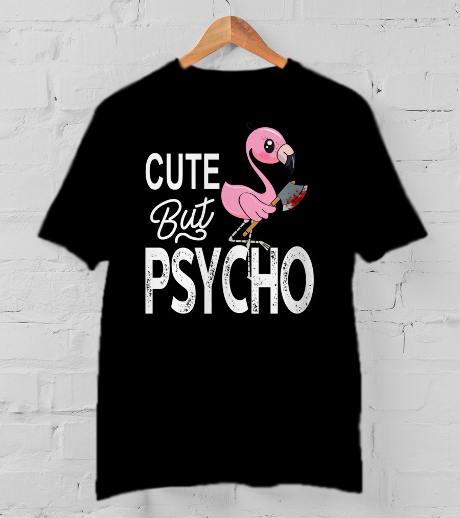 Cute But Psycho Flamingo Holding Bloody Axe T-Shirt