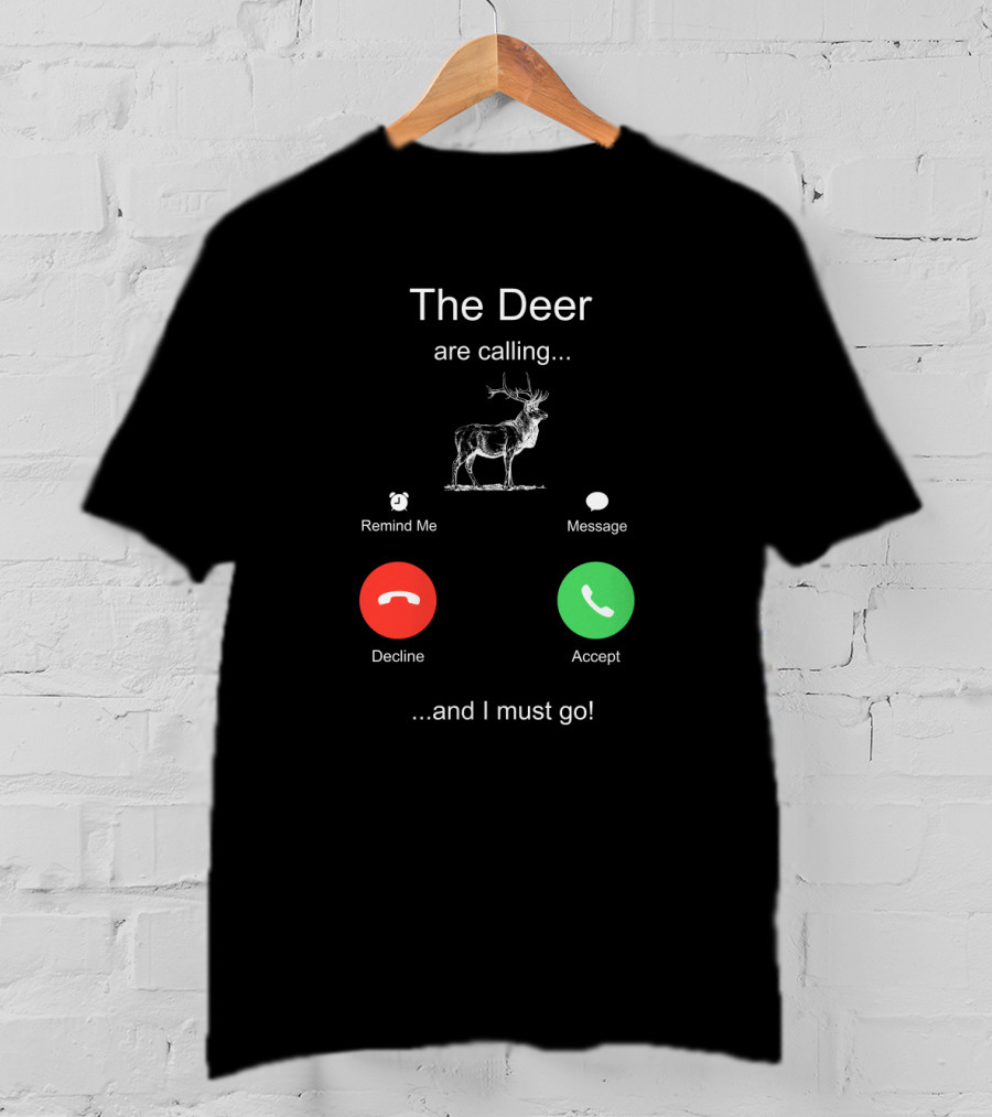 The Deer Are Calling Remind Me Message Decline Accept And I Must Go T-Shirt