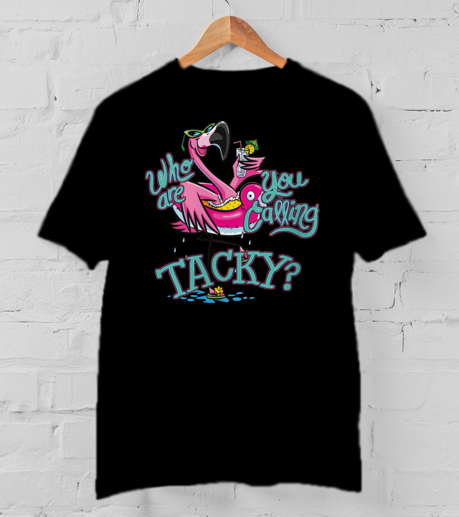 Who Are You Calling Tacky Flamingo Pool Party Fun T-Shirt