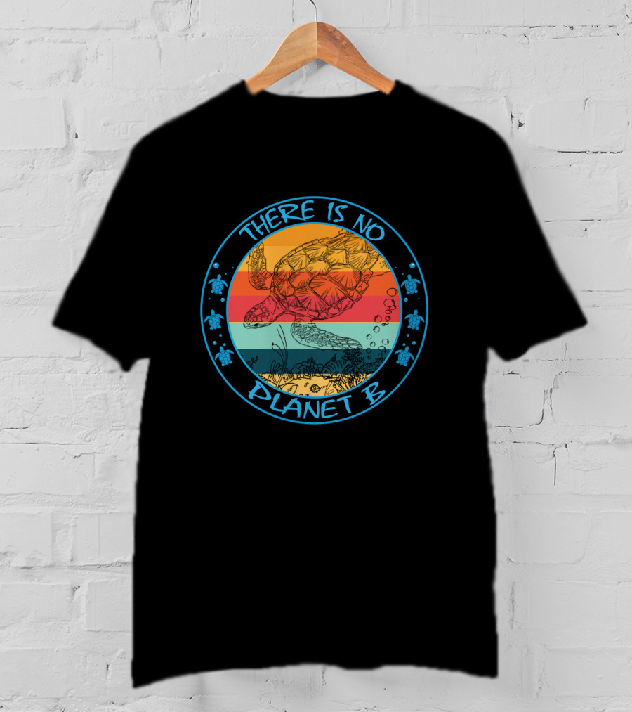 There Is No Planet B Sea Turtle Conservation For Turtle Lovers T-Shirt