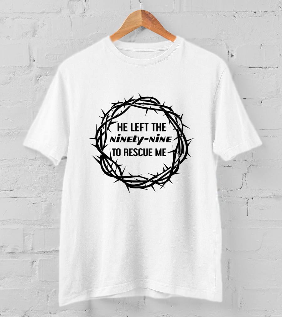 He Left The Ninety-Nine To Rescue Me Jesus Thorns T-Shirt