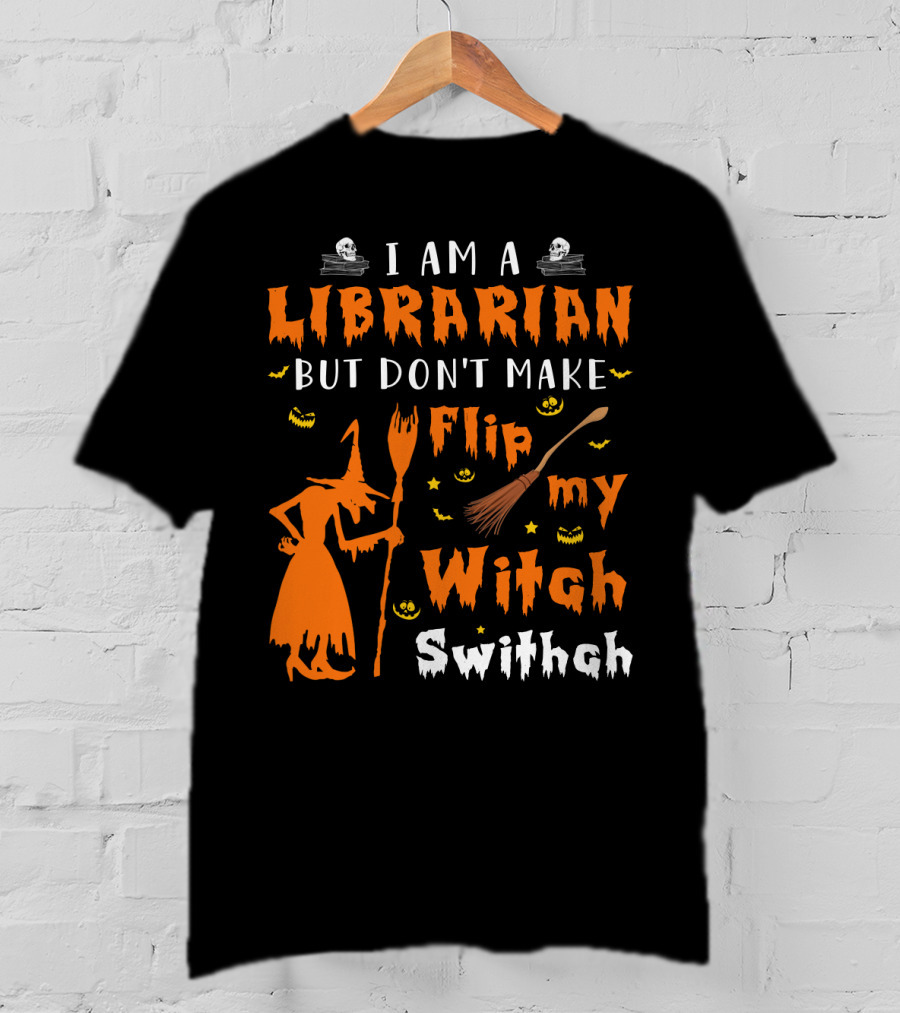 I Am A Librarian But Don't Make Me Flip My Witch Switch T-Shirt