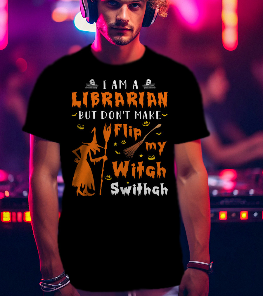 I Am A Librarian But Don't Make Me Flip My Witch Switch T-Shirt