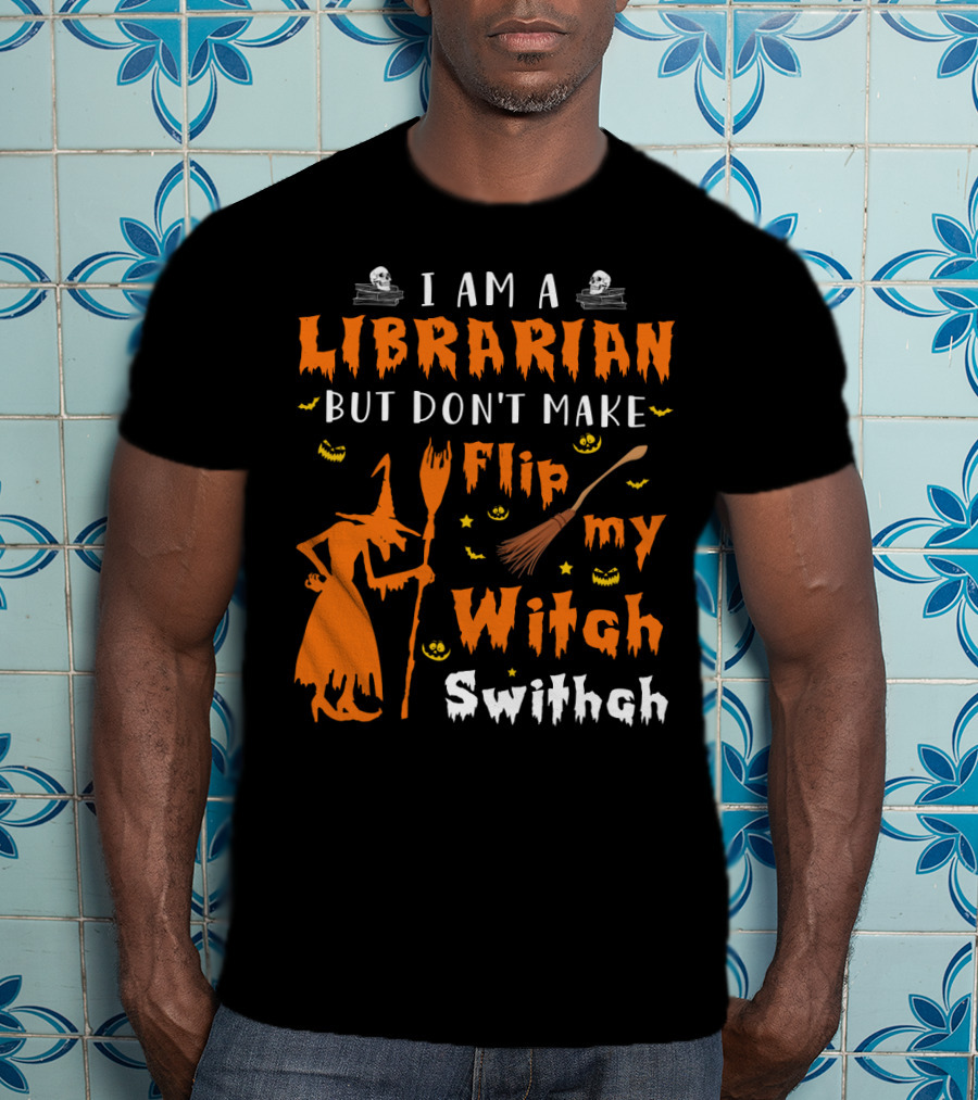 I Am A Librarian But Don't Make Me Flip My Witch Switch T-Shirt
