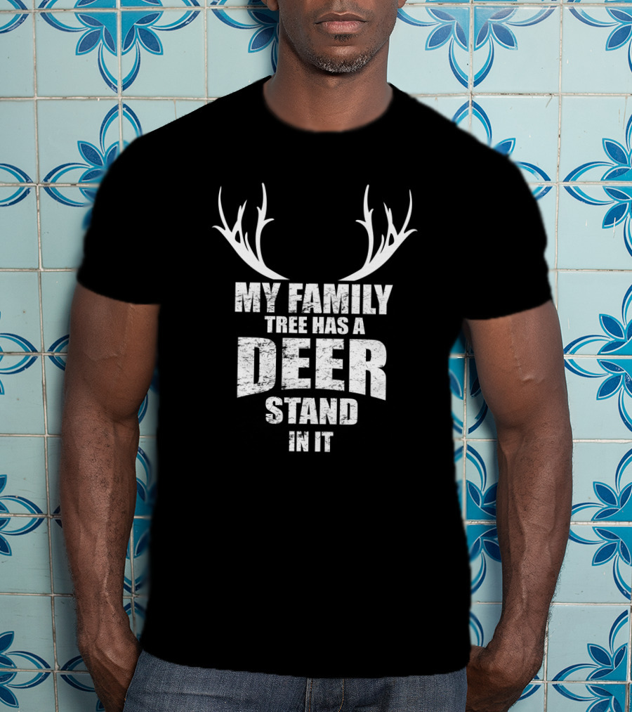 My Family Tree Has A Deer Stand In It T-Shirt