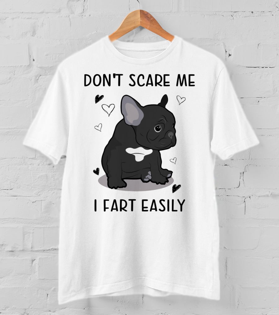 Don't Scare ME I Fart Easily French Bulldog With Hearts T-Shirt