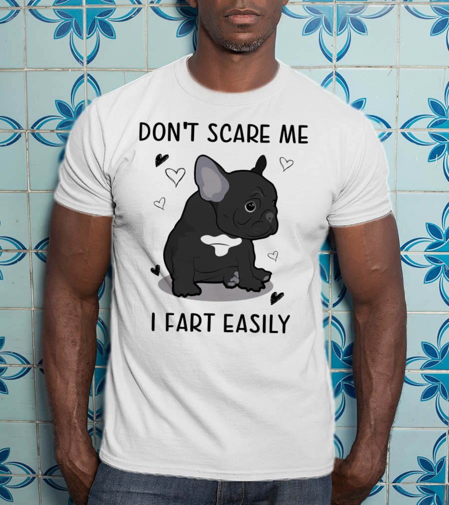 Don't Scare ME I Fart Easily French Bulldog With Hearts T-Shirt