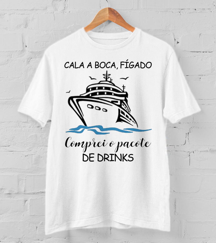 Cala A Boca Fígado Comprei O Pacote De Drinks Navio Criação Humorística T-Shirt
