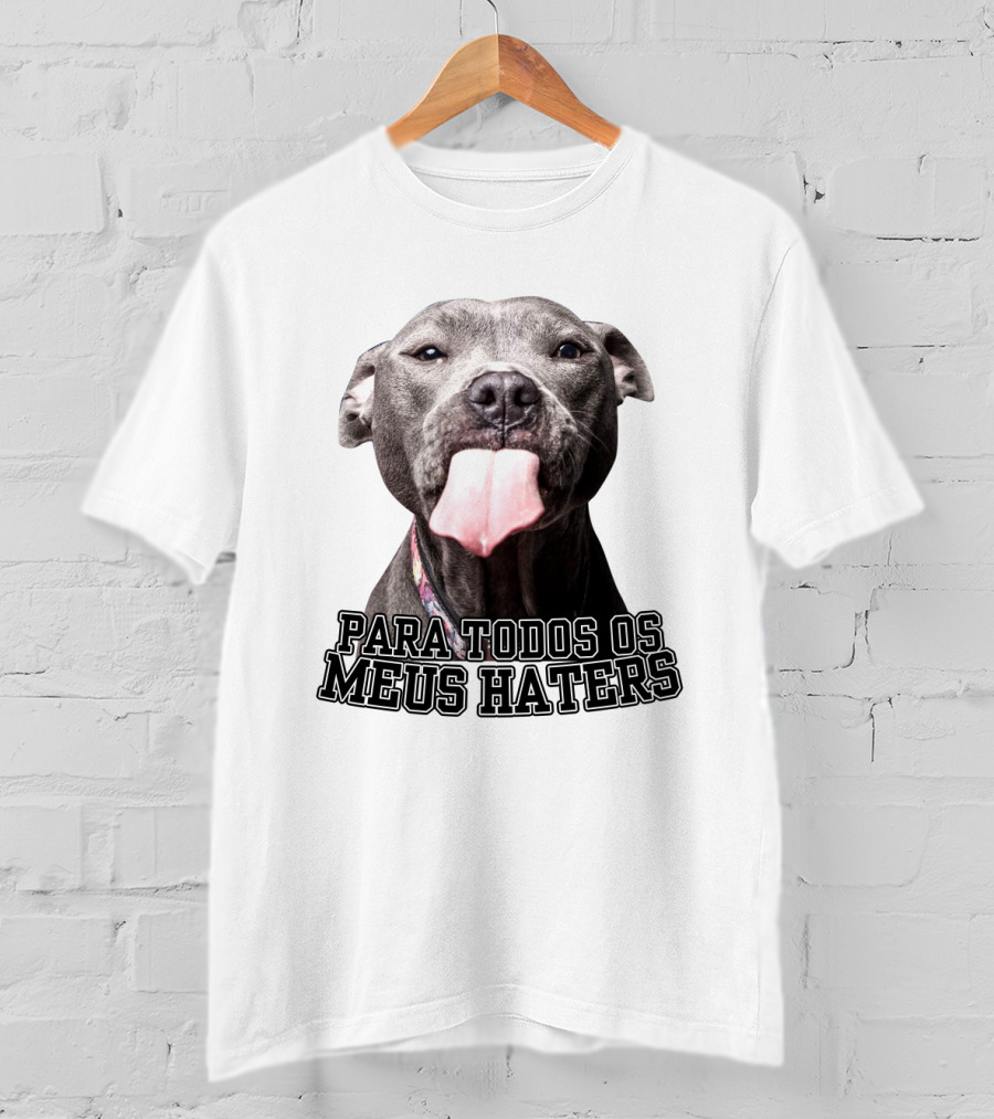 Para Todos Os Meus Haters Cachorro Com Língua Para Fora T-Shirt