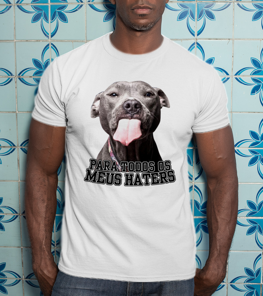 Para Todos Os Meus Haters Cachorro Com Língua Para Fora T-Shirt