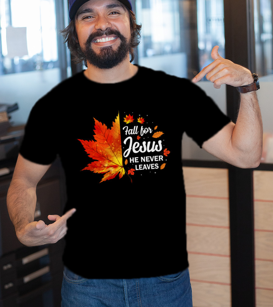 Fall For Jesus He Never Leaves Autumn Leaves Christian T-Shirt