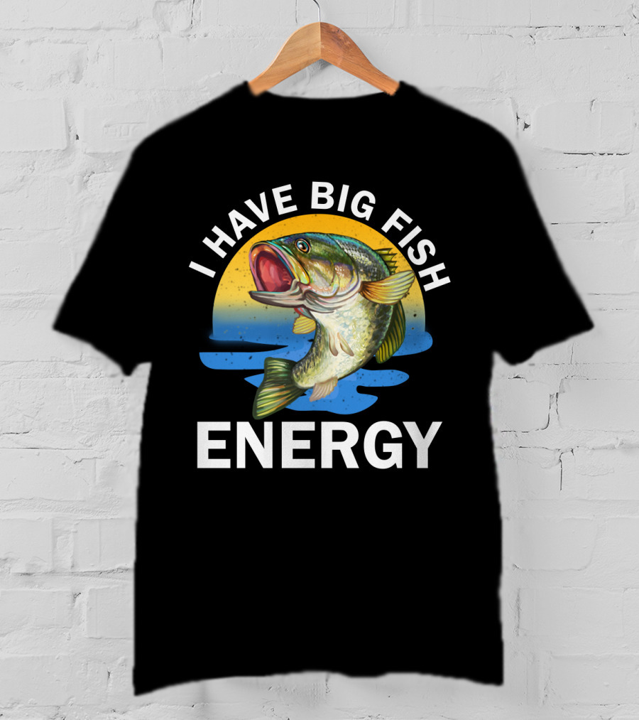 I Have Big Fish Energy Bass Sunset Fishing T-Shirt