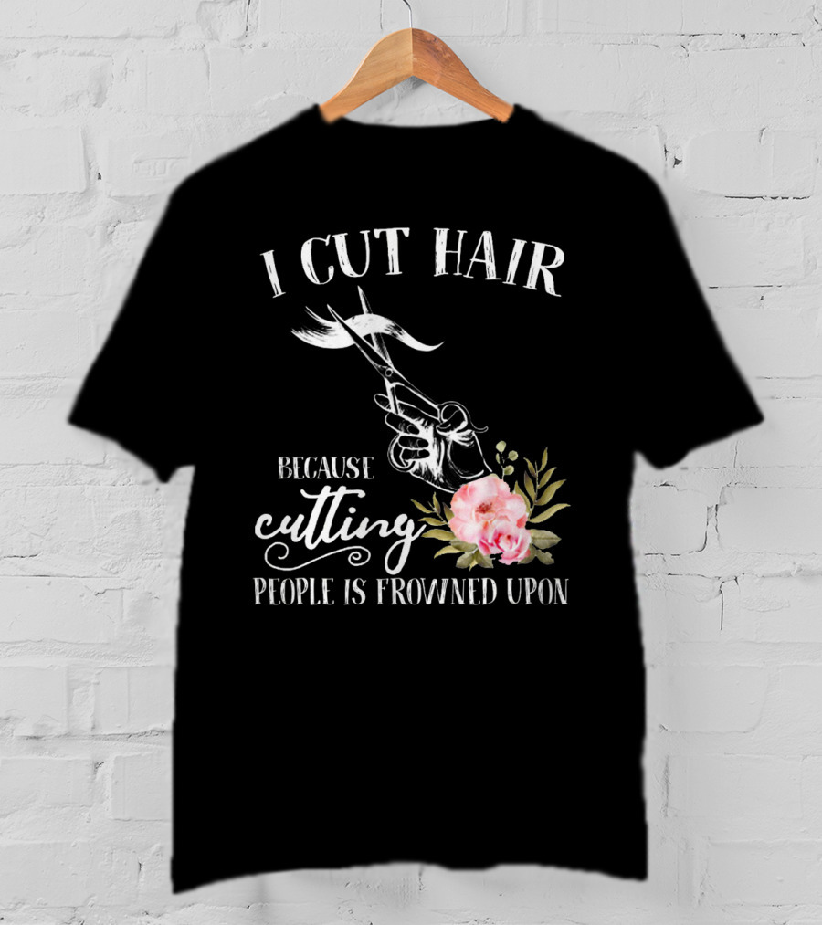 I Cut Hair Because Cutting People Is Frowned Upon Scissors And Flowers T-Shirt