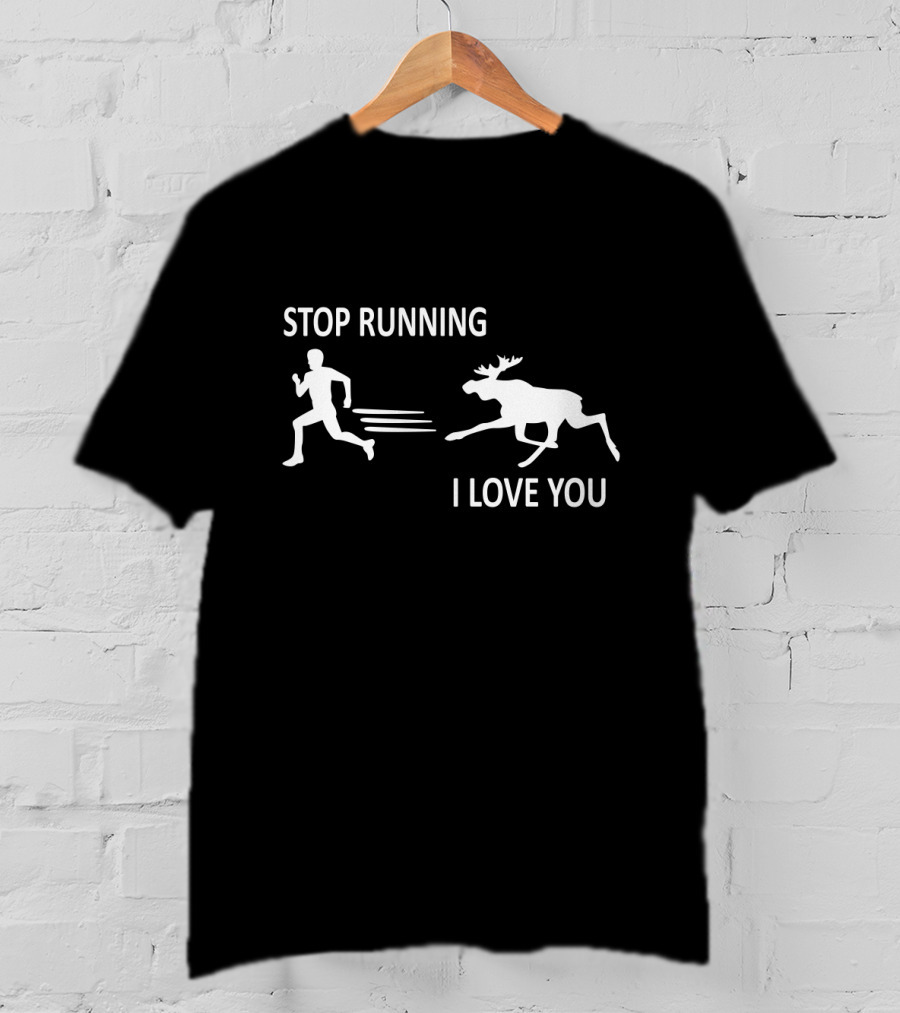 Stop Running I Love You Funny Moose Silhouette Chase T-Shirt