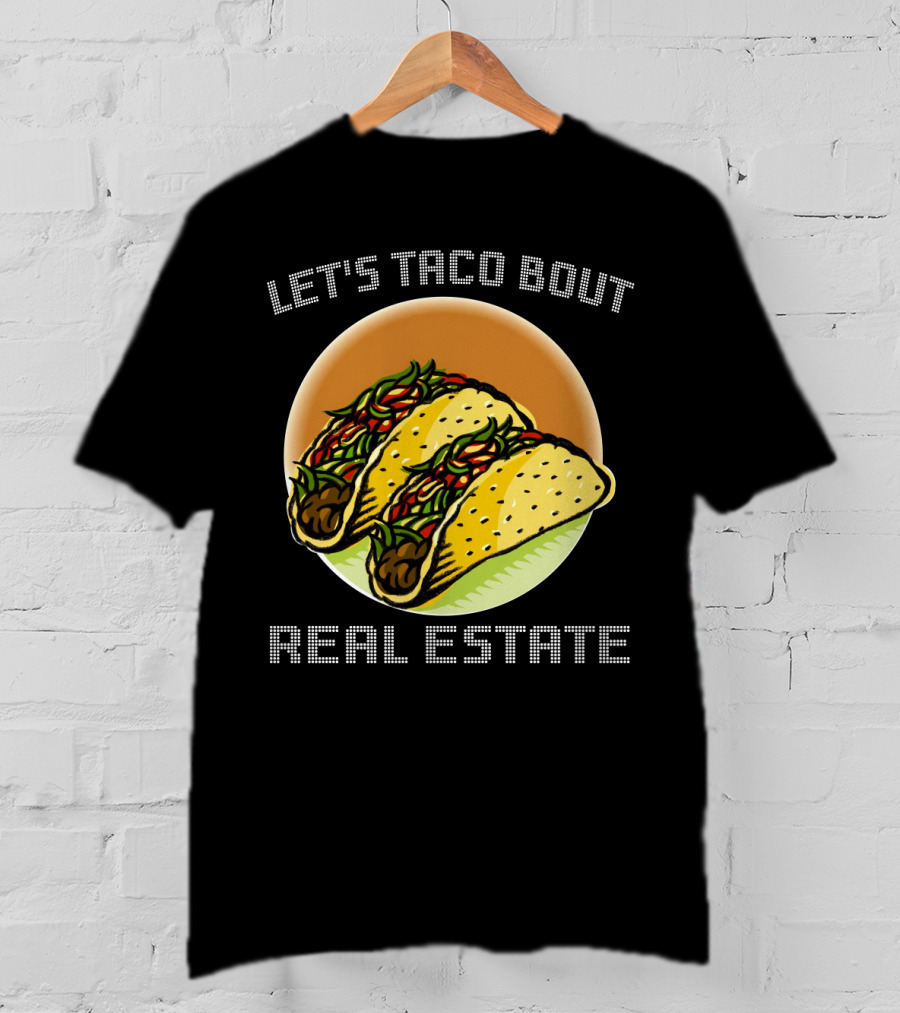 Let's Taco Bout Real Estate Funny Realtor Tacos T-Shirt
