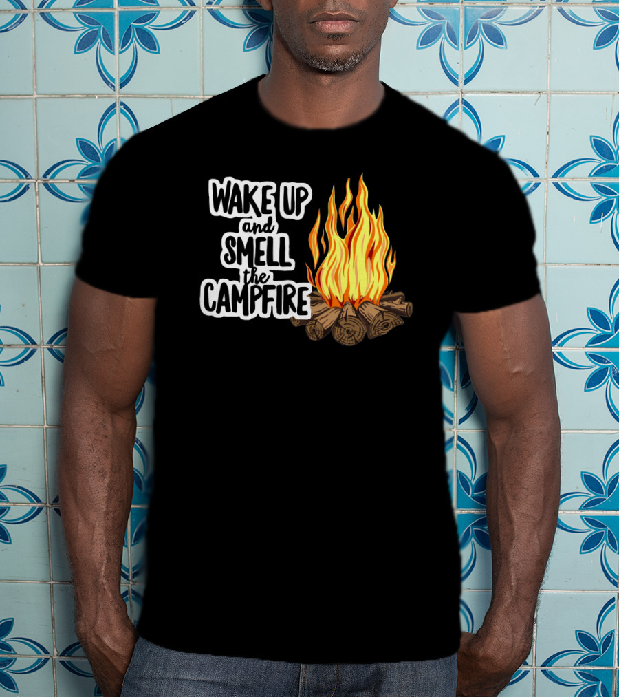 Wake Up And Smell The Campfire With Rustic Flames And Log T-Shirt