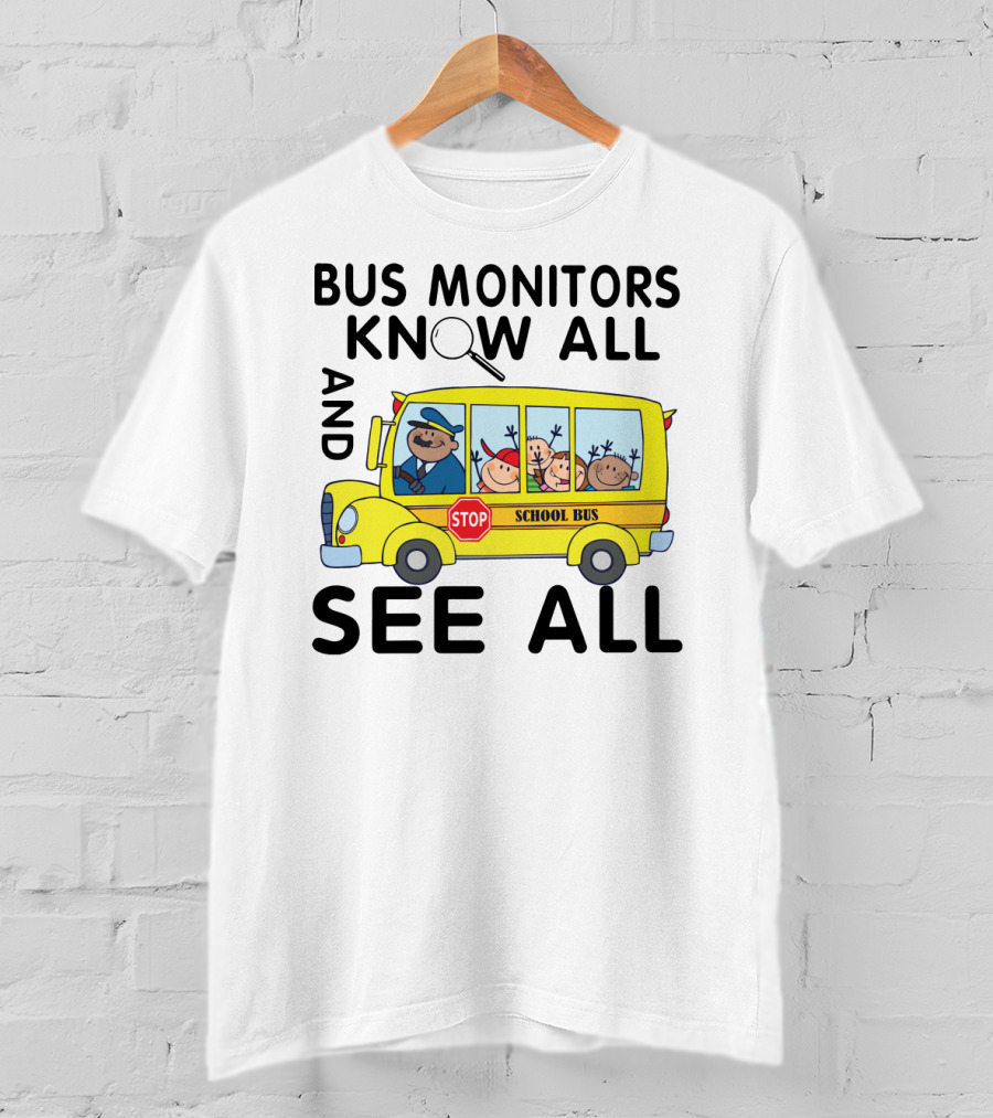Bus Monitors Know All See All School Bus Magnifying Glass Stop Sign T-Shirt