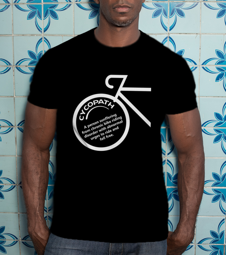 Cycopath Bicycle Cycling Humor Chronic Bike Riding Disorder Urges T-Shirt