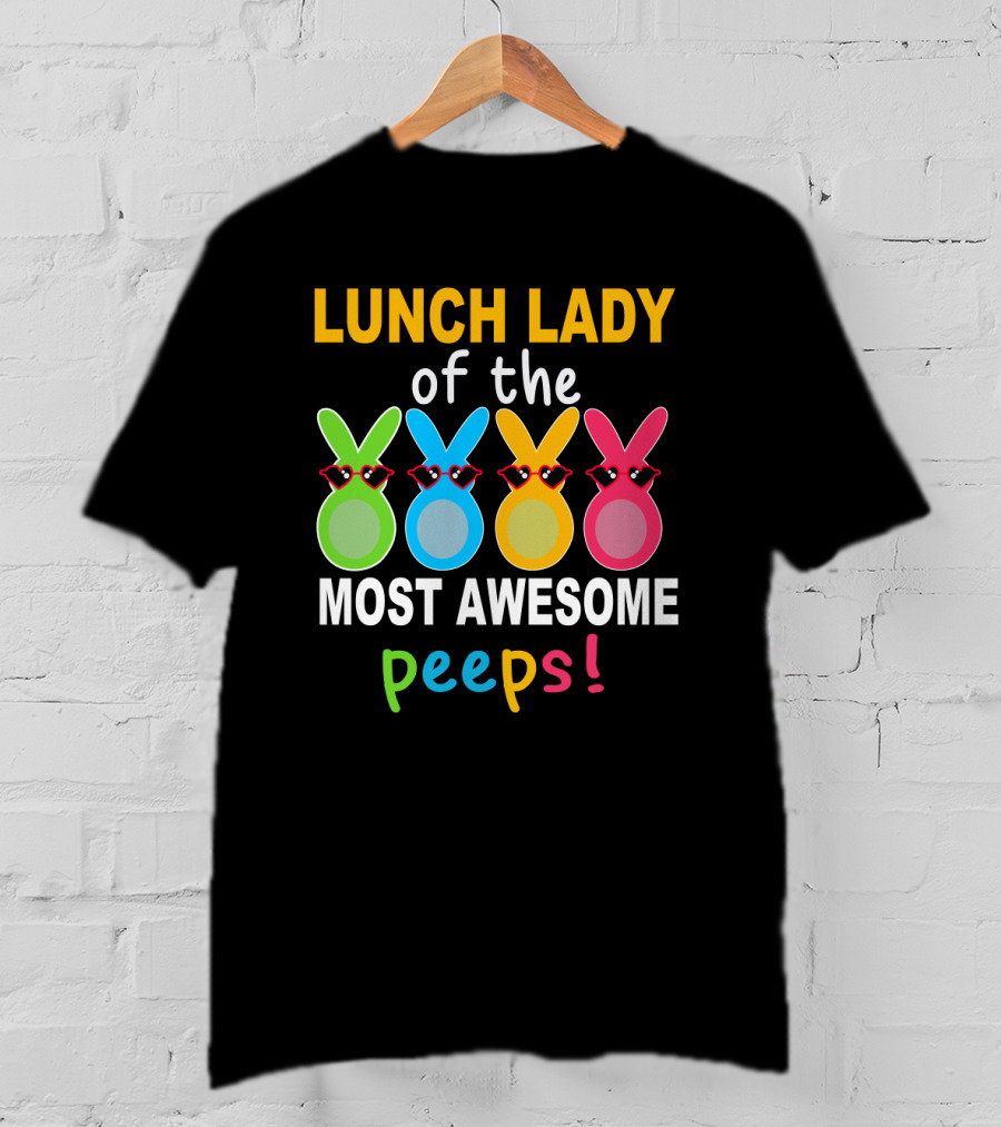 Lunch Lady Of The Most Awesome Peeps With Colorful Bunny Shades T-Shirt