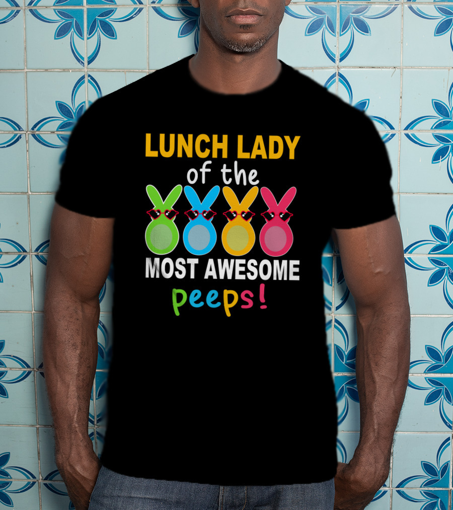 Lunch Lady Of The Most Awesome Peeps With Colorful Bunny Shades T-Shirt