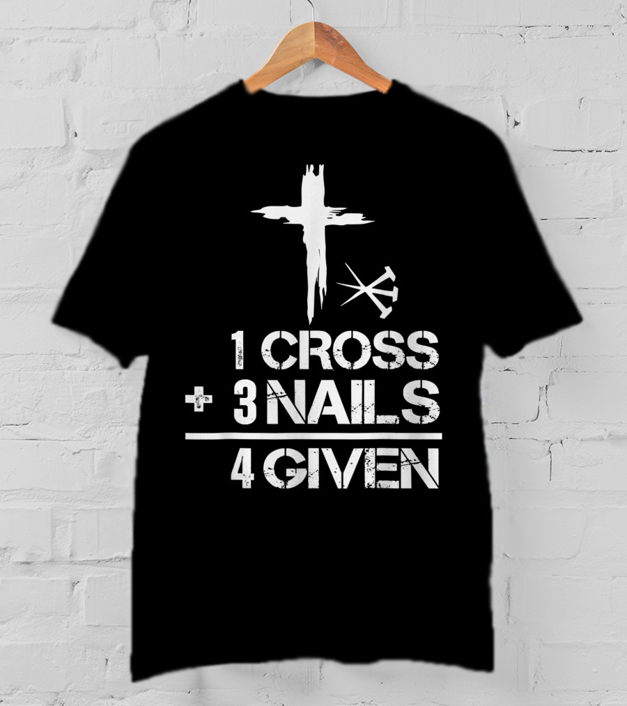1 Cross Plus 3 Nails Equals Forgiven Christian Easter T-Shirt