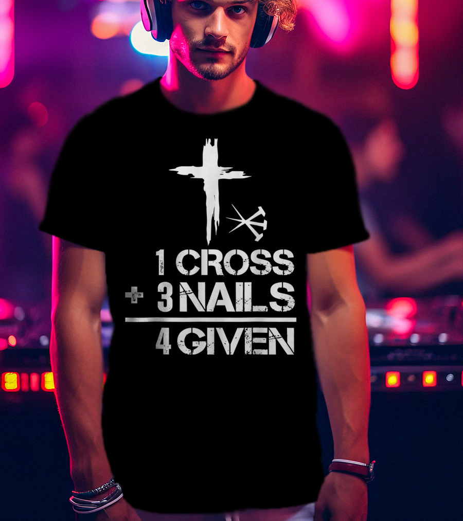1 Cross Plus 3 Nails Equals Forgiven Christian Easter T-Shirt
