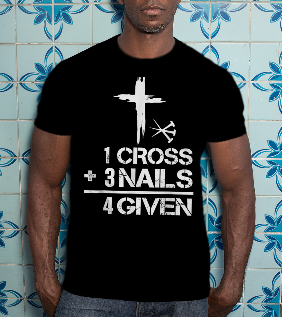 1 Cross Plus 3 Nails Equals Forgiven Christian Easter T-Shirt