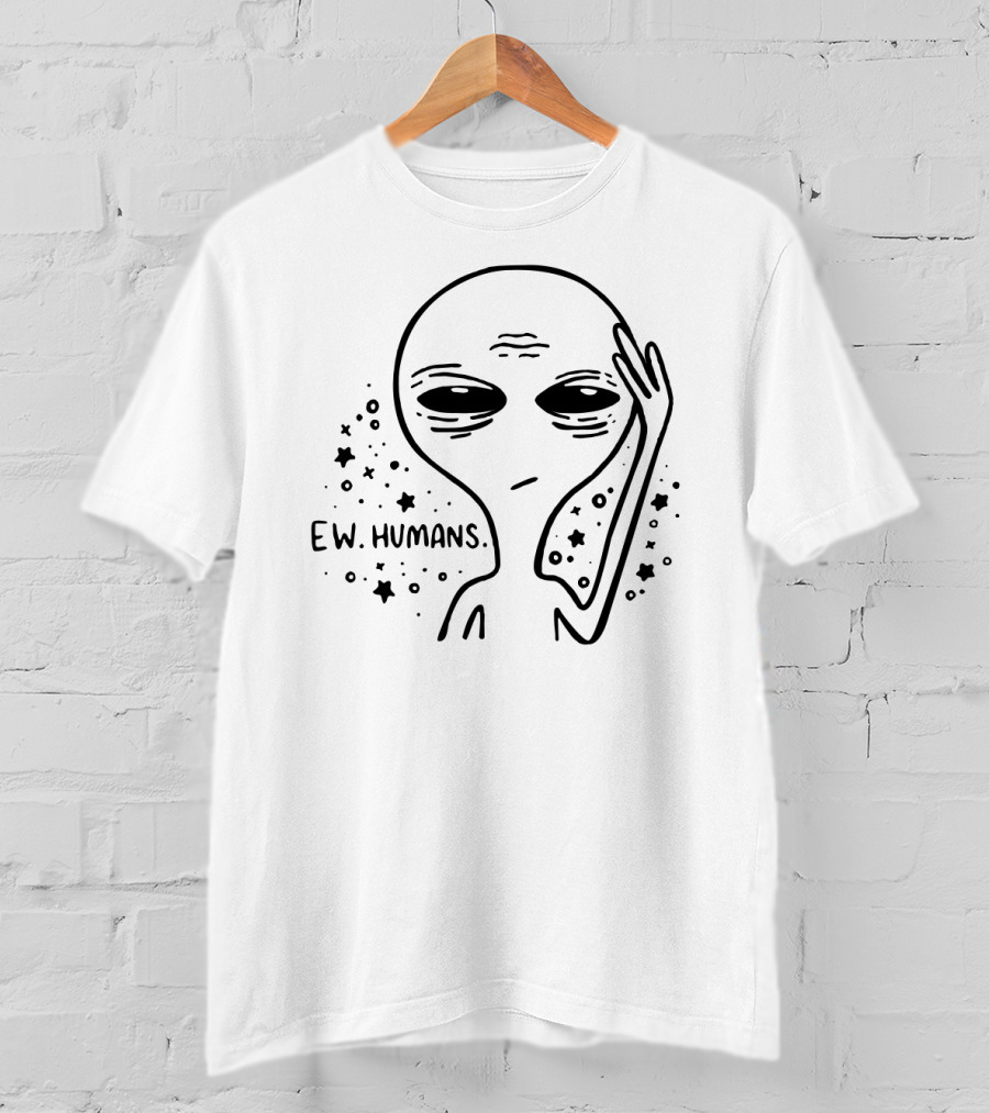 Ew Humans Alien With Stars Skeptical Expression T-Shirt