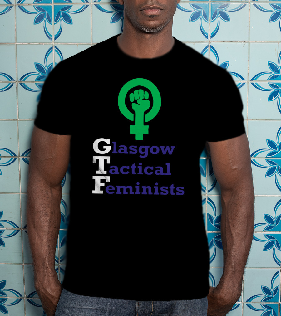 Glasgow Tactical Feminists GTF Fist Symbol Empowerment T-Shirt