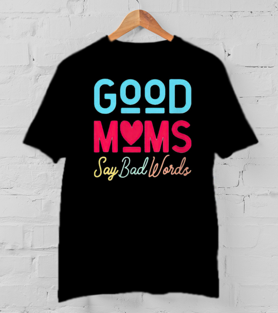Good Moms Say Bad Words Vintage Heart T-Shirt