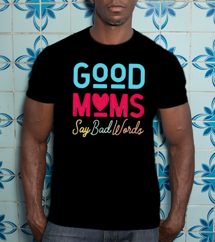 Good Moms Say Bad Words Vintage Heart T-Shirt