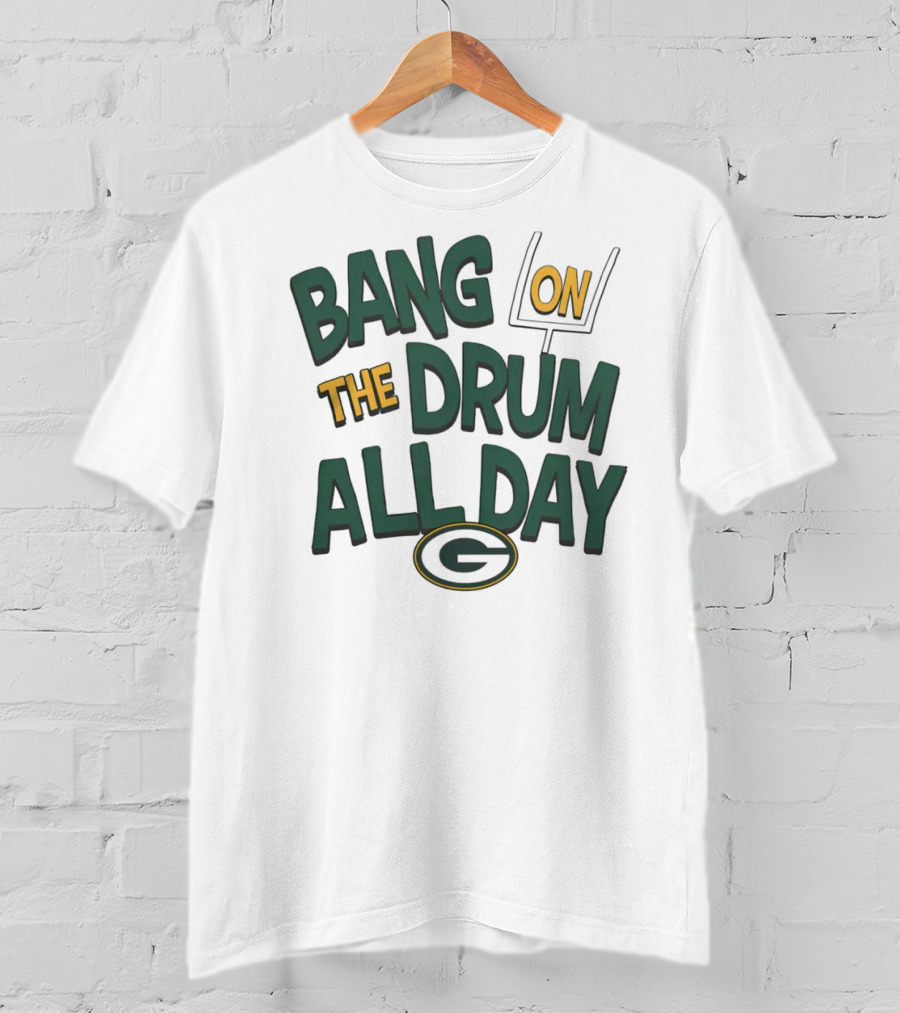 Green Packers Bang On The Drum All Day Football Spirit T-Shirt