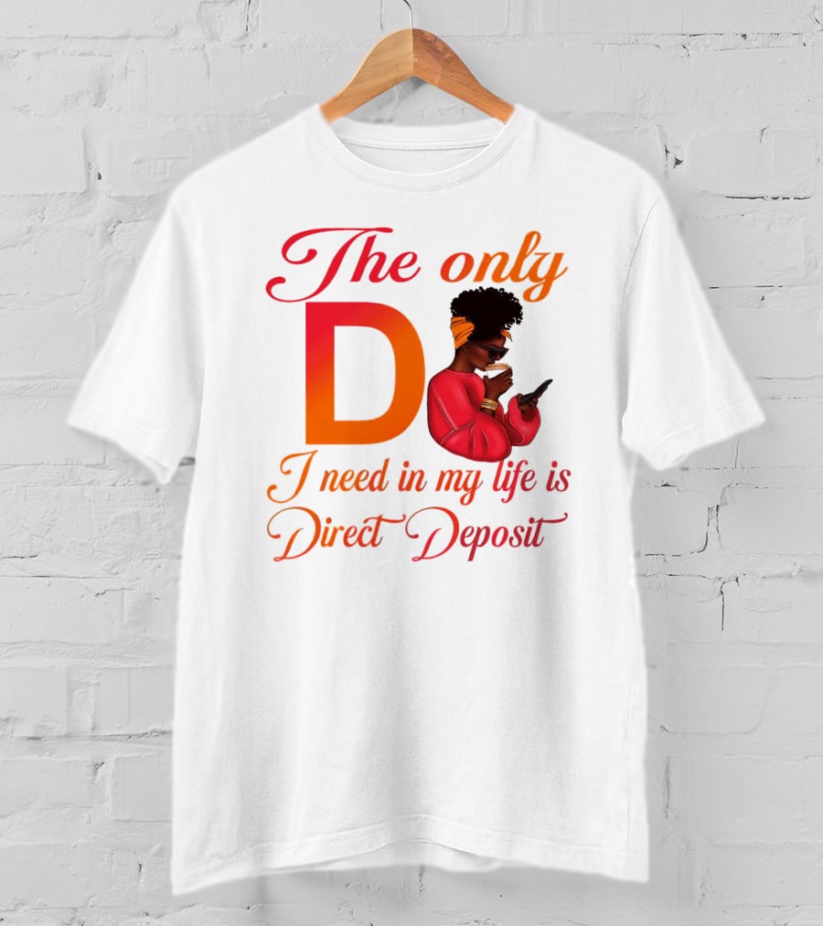 The Only D I Need In My Life Is Direct Deposit Bold Text Woman With Glasses, Headband, Coffee, And Phone T-Shirt