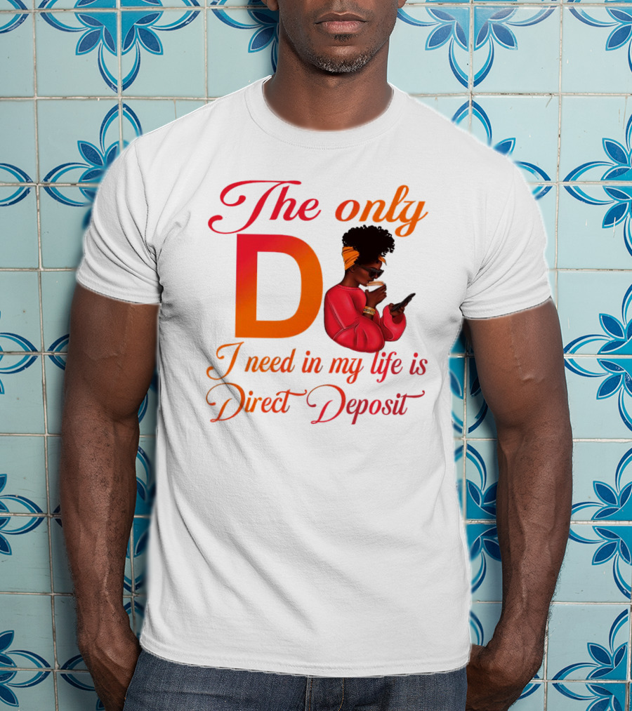 The Only D I Need In My Life Is Direct Deposit Bold Text Woman With Glasses, Headband, Coffee, And Phone T-Shirt